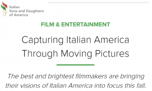 Capturing Italian America Through Moving Pictures The best and brightest filmmakers are bringing their visions of Italian America into focus this fall.